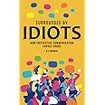 Surrounded By Idiots: How Ineffective Communication Causes Chaos