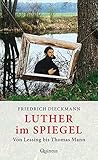 Luther im Spiegel: Von Lessing bis Thomas Mann by 
