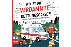 Wo ist die verdammte Rettungsgasse?! Das derbe Fluchmalbuch für den Rettungsdienst: Lustiges Schimpfwörter-Malbuch zur Entspannung und zum Stressabbau ... und Notfallsanitäter. Das witzige Geschenk.