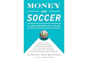 BOLD TYPE BOOKS Money and Soccer: A Soccernomics Guide: Why Chievo Verona, Unterhaching, and Scunthorpe United Will Never Win the Champions League, Why Manchester ... and Manchester United Cannot Be Stopped
