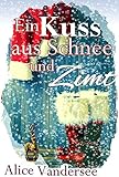 Bücher Neuerscheinungen 2022 - Ein Kuss aus Schnee und Zimt: Weihnachtsroman von Alice Vandersee