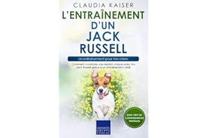 L’entraînement d’un Jack Russell – un entraînement pour ton chien: Comment construire une relation unique avec ton Jack Russell grâce à un entraînement ciblé