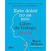 Este dolor no es m&iacute;o, Libro de trabajo Oficial: Ejercicios pr&aacute;cticos para romper el ciclo del trauma familiar heredado. (Psic