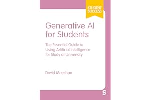Generative AI for Students: The Essential Guide to Using Artificial Intelligence for Study at University (Student Success)