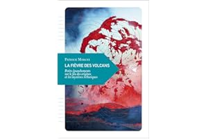 La fièvre des volcans: Petits épanchements sur le feu des origines et les mystères telluriques