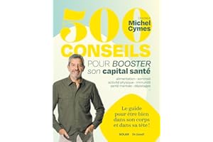 500 conseils pour booster son capital Santé - Le guide pour être bien dans son corps et dans sa tête - Docteur Michel Cymes: alimentation, sommeil, ... physique, immunité, santé mentale, dépistages
