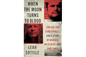 When the Moon Turns to Blood: Lori Vallow, Chad Daybell, and a Story of Murder, Wild Faith, and End Times