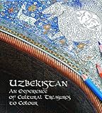 Uzbekistan: An Experience of Cultural Treasures of Colour: An Experience of Cultural Treasures to Colour