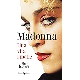 Madonna. Una vita ribelle. Ediz. illustrata