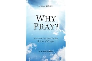 Why Pray? Lessons Learned in the School of Prayer Legacy Edition