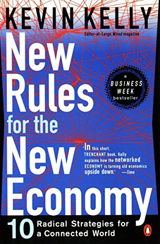 New Rules for the New Economy: 10 Radical Strategies for a Connected World: Ten Radical Strategies for a Connected World