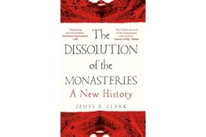 The Dissolution of the Monasteries: A New History