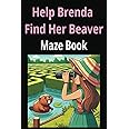 Help Brenda Find Her Beaver: Funny maze activity book for adults and family (Brenda's Beaver Activity Books)