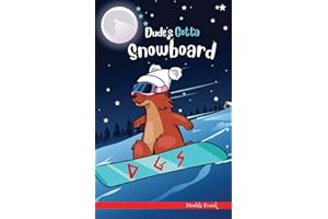 Dude's Gotta Snowboard: A French marmot, her funny mountain mates and their crazy sports adventures! Kids 8-12 yrs. (French Marmot Dude Series)