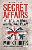 Secret Affairs: Britain's Collusion with Radical Islam