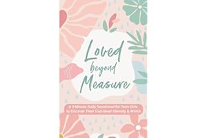 Loved Beyond Measure: A 3-Minute Daily Devotional for Teen Girls to Discover Their God-Given Identity & Worth (3-Minute Devotions for Teenage Girls)