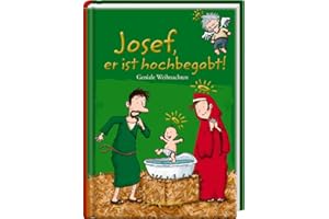 Josef, er ist hochbegabt!: Geniale Weihnachten (Heitere Geschichten)