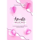&Aacute;MATE MUCHO: EL VIAJE HACIA EL AMOR PROPIO Y LA PLENITUD INTERIOR