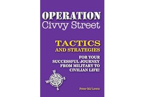 Operation Civvy Street: Tactics and Strategies for Your Successful Journey to Civilian Life