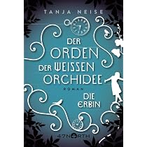Die Erbin (Der Orden der weien Orchidee, Band 1) : Neise, Tanja:  Amazon.de: Bcher