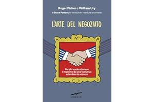 L'arte del negoziato. Per chi vuole ottenere il meglio in una trattativa ed evitare lo scontro