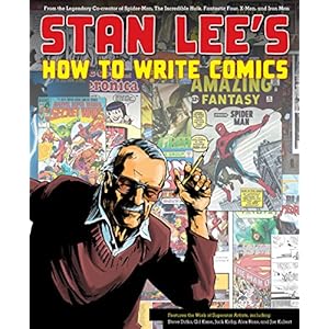 Stan Lee's How to Write Comics: From the Legendary Co-Creator of Spider-Man, the Incr