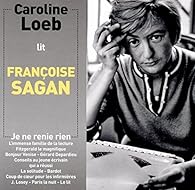 Caroline Loeb Lit Francoise Sagan Je Ne Renie Rien Livre Audio Babelio