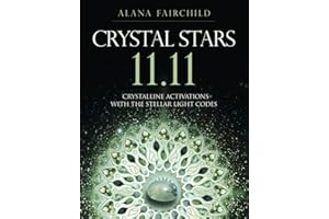 Crystal Stars 11.11: Crystalline Activations with the Stellar Light Codes (Alana Fairchild Crystal Goddesses)