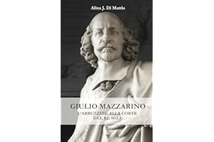 Giulio Mazzarino: L'abruzzese alla corte del Re Sole