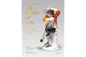 All Walks of Life: A Journey with The Alan Shimmerman Collection: Meissen Porcelain Figures of the Eighteenth Century
