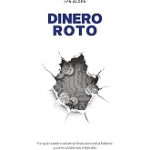 Dinero Roto: Por qu&eacute; nuestro sistema financiero est&aacute; fallando y como podemos mejorarlo