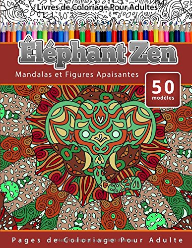 Livres de Coloriage Pour Adultes Éléphant Zen: Mandalas et Figures Apaisantes Pages de Coloriage Pour Adulte en ligne Livres de Coloriage Pour Adultes Éléphant Zen: Mandalas et Figures Apaisantes Pages de Coloriage Pour Adulte en ligne