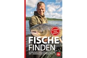 Fische finden: Die richtigen Fangplätze zur richtigen Zeit - Insiderwissen und Praxistipps