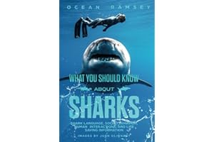 WHAT YOU SHOULD KNOW ABOUT SHARKS (New Full Color and Hardcover Version): Shark Language, Social Behavior, Human Interactions, and Life Saving Information