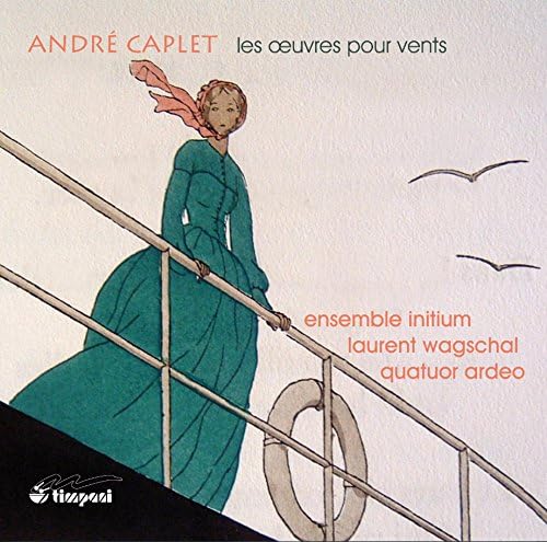 Caplet: Works For Winds [Ensemble Initium, Laurent Wagschal, Quatuor Ardeo] [Timpani: 1C1202]