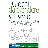 Giochi da prendere sul serio. Gamification, storytelling e game design per progetti innovativi