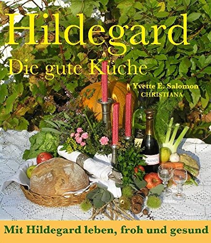Download Hildegard - Die gute Küche: Mit Hildegard leben, froh und gesund Download Hildegard - Die gute Küche: Mit Hildegard leben, froh und gesund