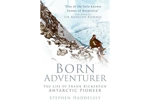 Born Adventurer: The Life of Frank Bickerton Antarctic Pioneer