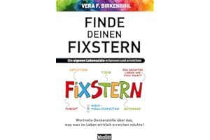 Finde deinen Fixstern: Die eigenen Lebensziele erkennen und erreichen