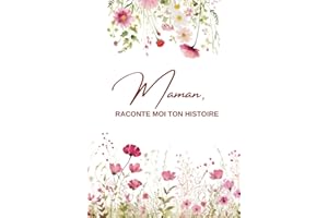 Maman, Raconte moi ton histoire...: Ta vie, ton histoire et tes souvenirs - Un journal guidé et un livre de souvenirs pour laisser un héritage à sa famille - Cadeau Original à Offrir