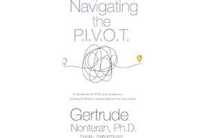 Navigating the P.I.V.O.T.: A Handbook for Phds and Academics Looking to Thrive in Careers Beyond the Ivory Tower