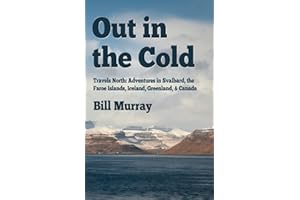 Out in the Cold: Travels North: Adventures in Svalbard, the Faroe Islands, Iceland, Greenland and Canada
