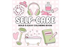 Self Care Bold and Easy Coloring Book: Cute and Cozy Designs of Glow Cosmetics, Skincare, Fashion, Girl Moments and Stuff | Big and Simple ... for Relaxation, Stress Relief and Self-help