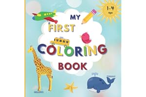 My First Coloring Book: For toddler time kid age 1 2 3 year old (12 months): Baby child coloring book with big picture Animals, toys, vehicles, to learn words, pre k