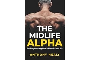 The Midlife Alpha: Re-Engineering Men's Health Over 40
