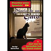 Diario de un gato: Graded Spanish Readers / espa&ntilde;ol nivel intermedio B1 B2 / Lecturas graduadas para estudiantes / spanish in