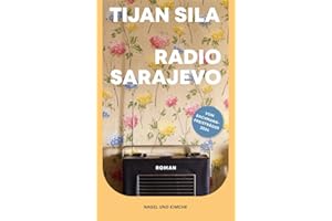Radio Sarajevo: Roman | Vom Leben und Überleben im belagerten Sarajevo | Tragisch, aufwühlend und ehrlich | Vom Ingeborg-Bachmann-Preisträger 2024 | Coming-of-Age