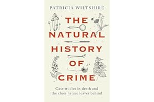 The Natural History of Crime: Case studies in death and the clues nature leaves behind (HARLEQUIN MILLS & BOON)