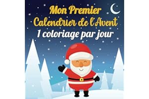 Mon Premier Calendrier de l’Avent: 1 coloriage par jour en attendant Noël | Calendrier de l’Avent bebe et jeune enfant de 1 à 5 ans | Livre de coloriage pour fille ou garçon