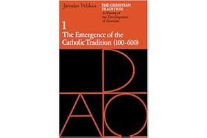 Christian Tradition: A History of the Development of Doctrine: The Emergence of the Catholic Tradition (100-600) Volume 1